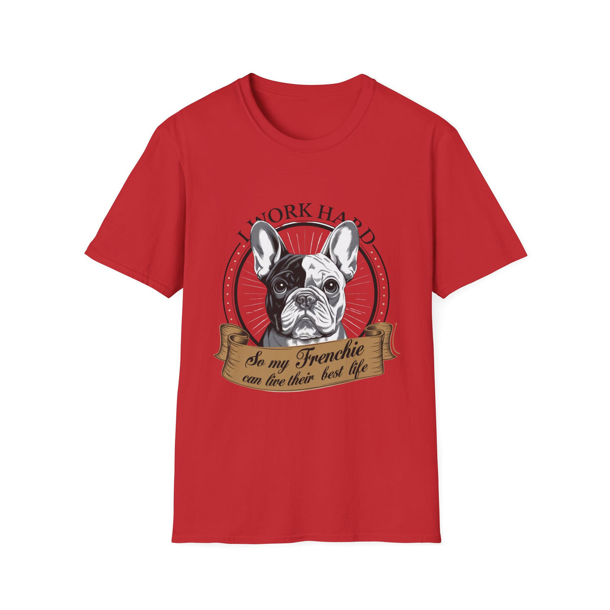 Work Hard So My Frenchie Can Live Their Best Life T-Shirt - Dog Lover Tee, Gift for French Bulldog Owners, Fun Pet Shirt, Birthday Gift