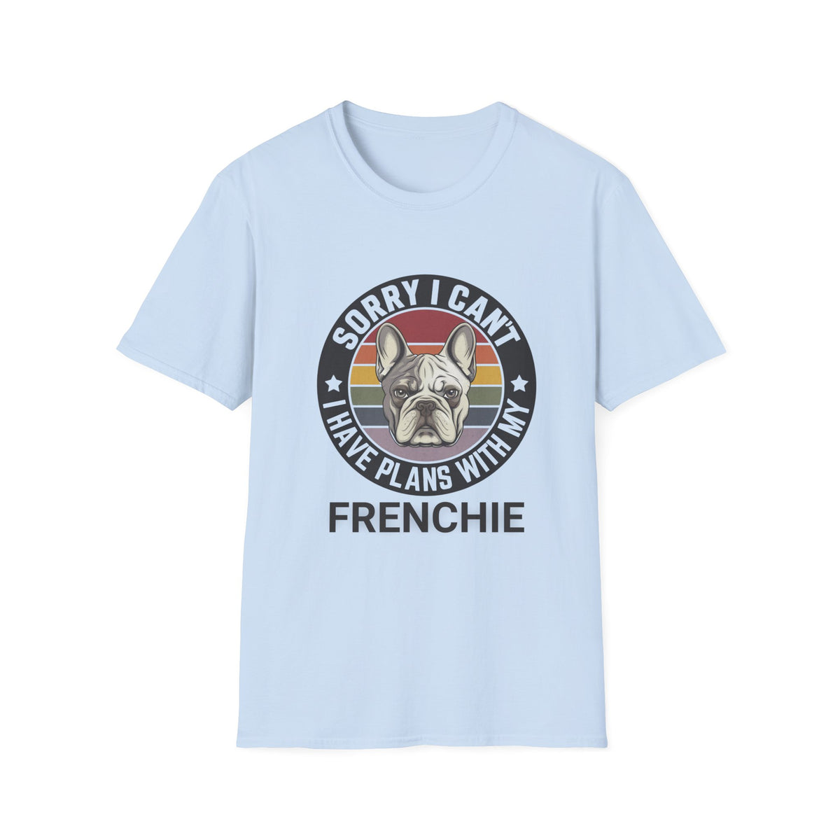 French Bulldog Lover T-Shirt, Sorry I Can’t Have Plans With My Frenchie Tee, Dog Lover Gift, Pet Owner Apparel, Cute Canine Tee